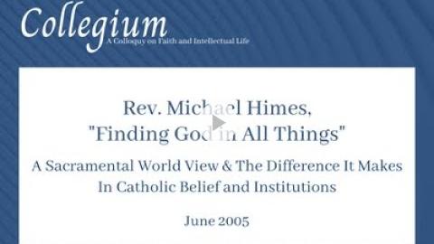 Embedded thumbnail for Rev. Michael Himes, &amp;quot;Finding God in All Things&amp;quot; 2005